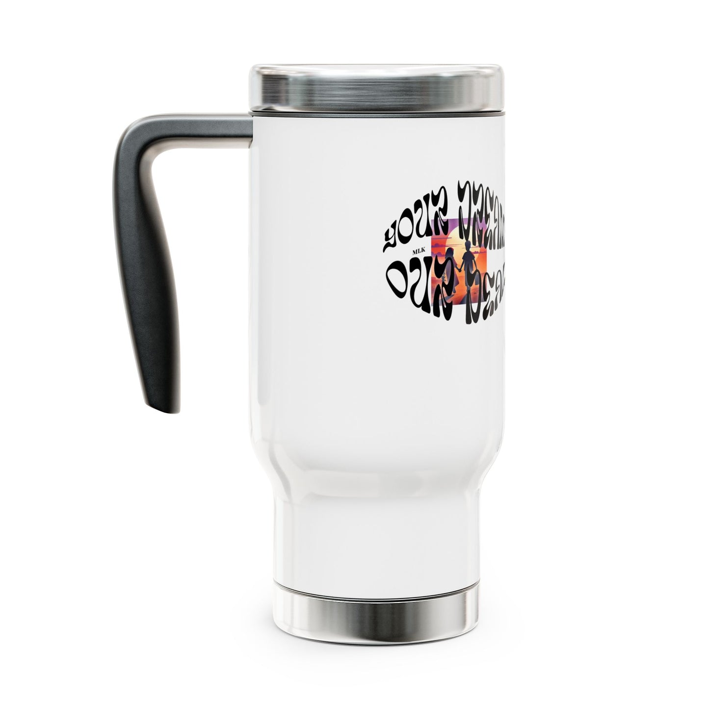 Stainless Steel Travel Mug with Handle, 14oz (Your Dream, Our Deal)-For Black History month
